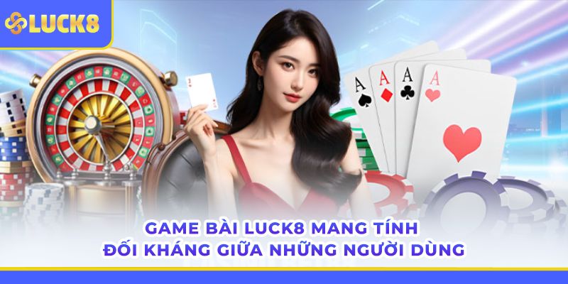Sòng bạc LUCK8 đặc sắc