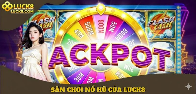 Sân chơi nổ hũ của LUCK8
