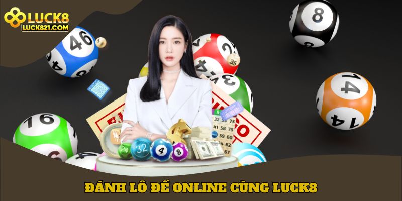 Đánh lô đề online cùng LUCK8
